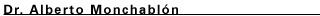Dr. Alberto Monchabl�n.